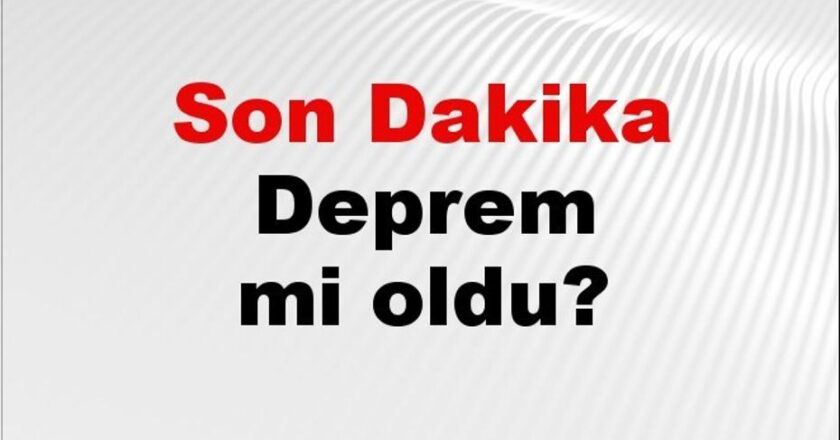 Deprem Alarmı: İstanbul, Ankara, İzmir ve Diğer Şehirlerde Son Durum!